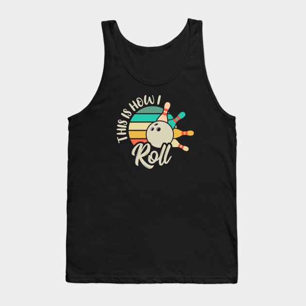 This is How I Roll Bowl Tee, Perfect Vintage Ball Bowler & Bowling Tank Top by Printofi.com